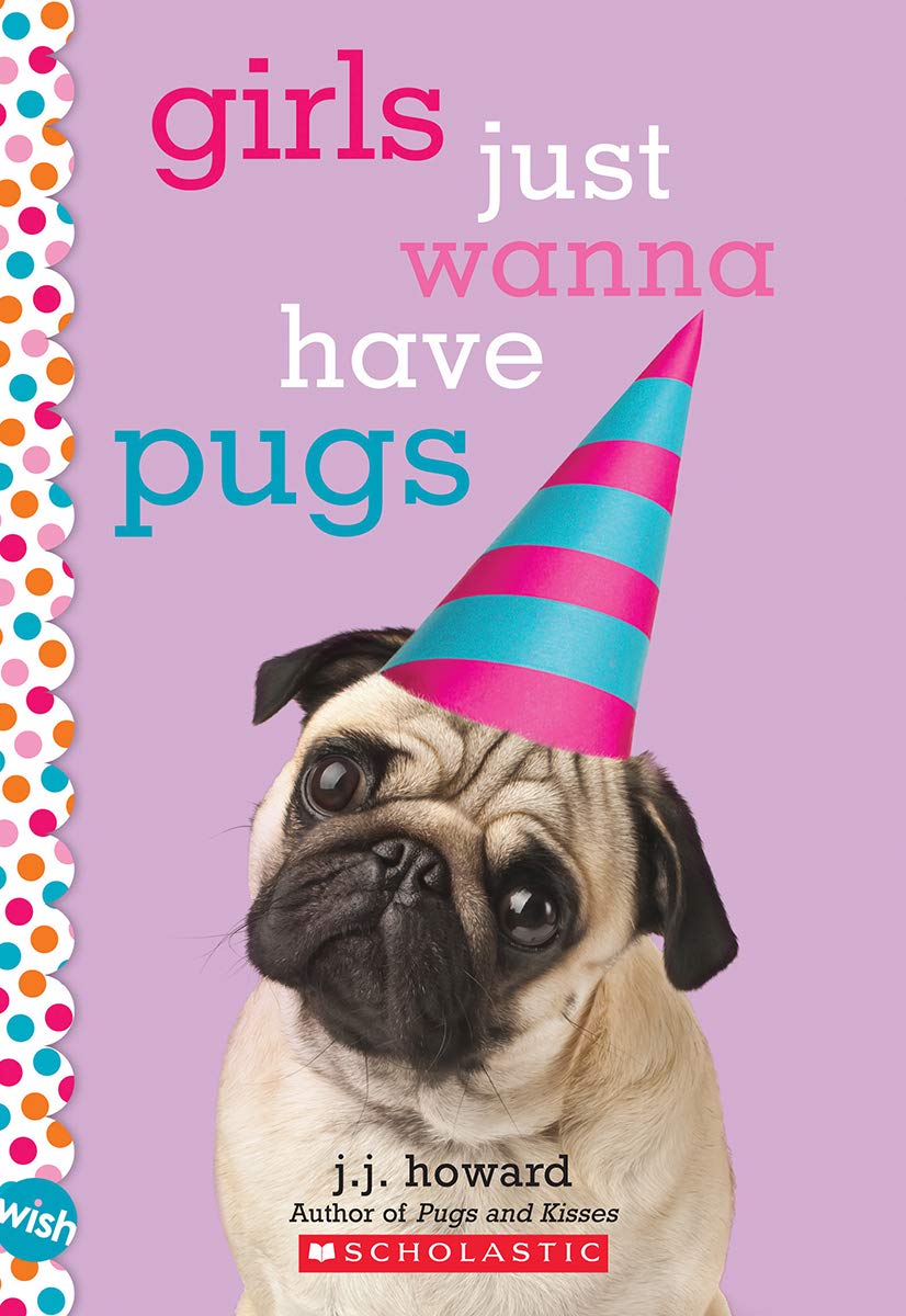 Girls Just Wanna Have Pugs: A Wish Novel